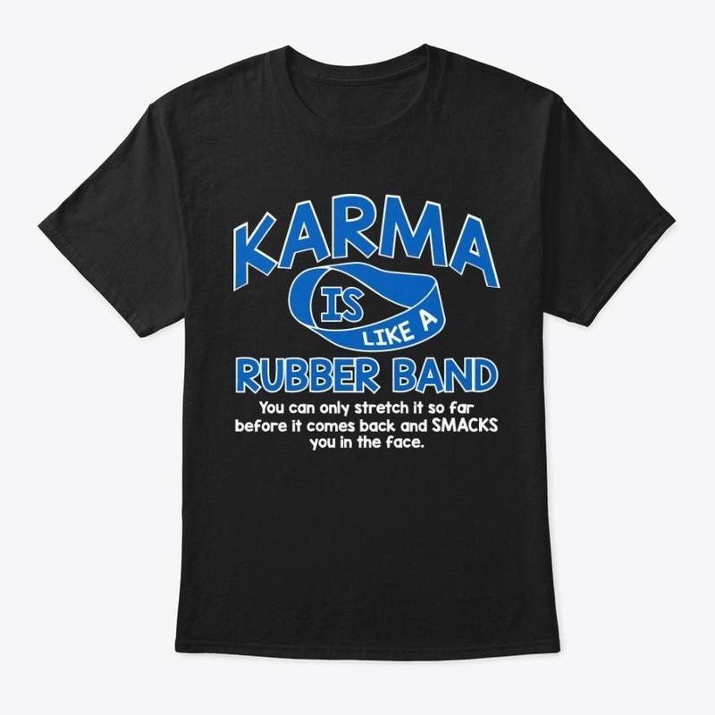 Karma Is Like a Rubber Band